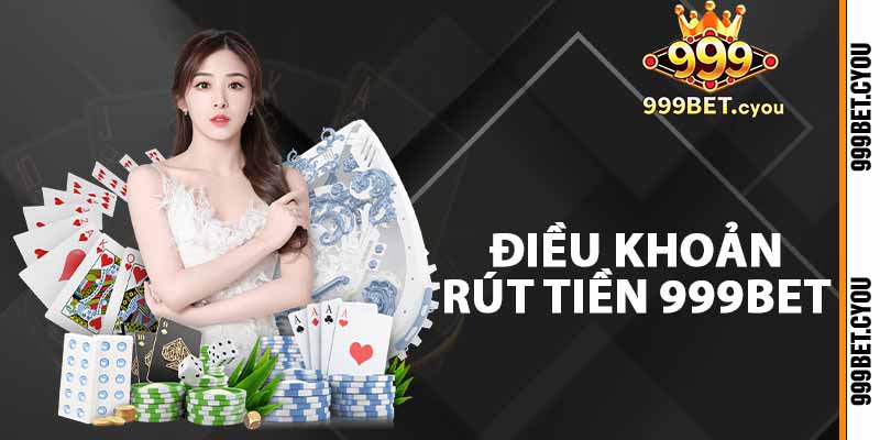 Điều khoản rút tiền 999BET