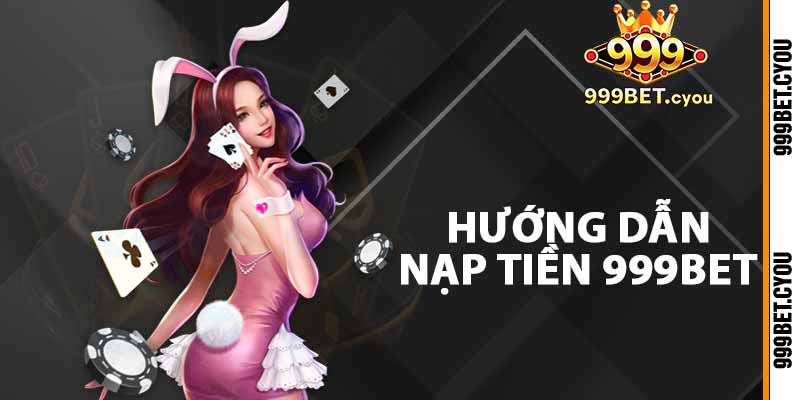 Hướng dẫn nạp tiền 999BET